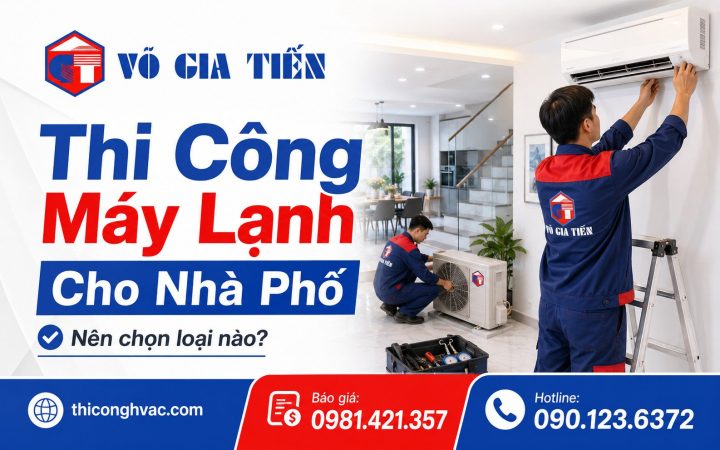 Thi Công Máy Lạnh Cho Nhà Phố: Nên Chọn Loại Nào?