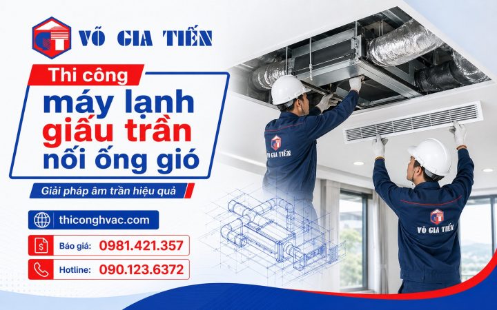 Thi công máy lạnh giấu trần nối ống gió cho công trình